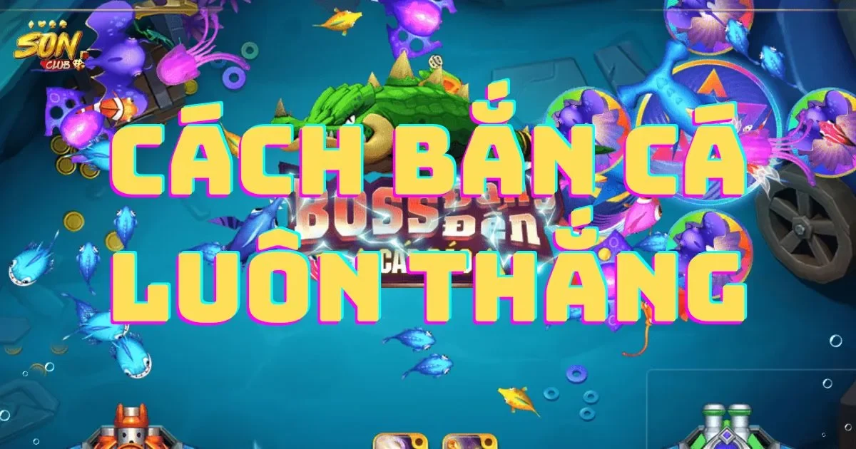 Cách bắn cá luôn thắng