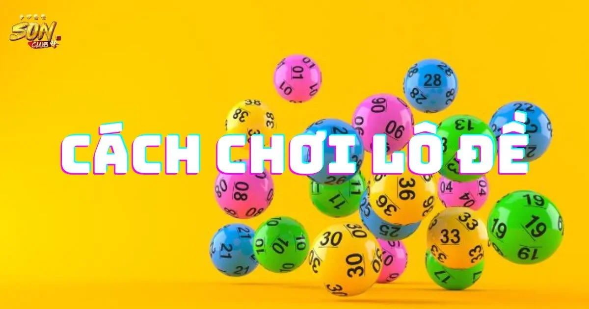 Hướng Dẫn Cách Chơi Lô Đề Dễ Hiểu