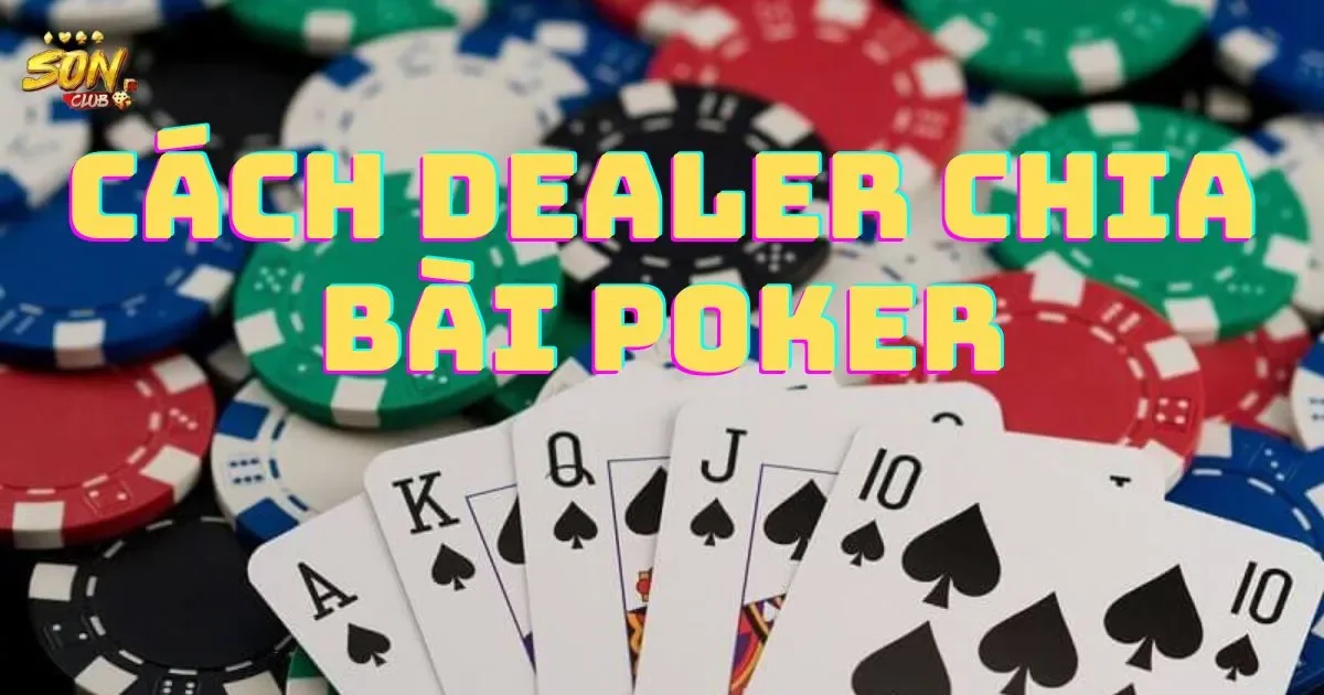 Hướng Dẫn Cách Dealer Chia Bài Poker Điêu Luyện 1 Hướng Dẫn Cách Dealer Chia Bài Poker