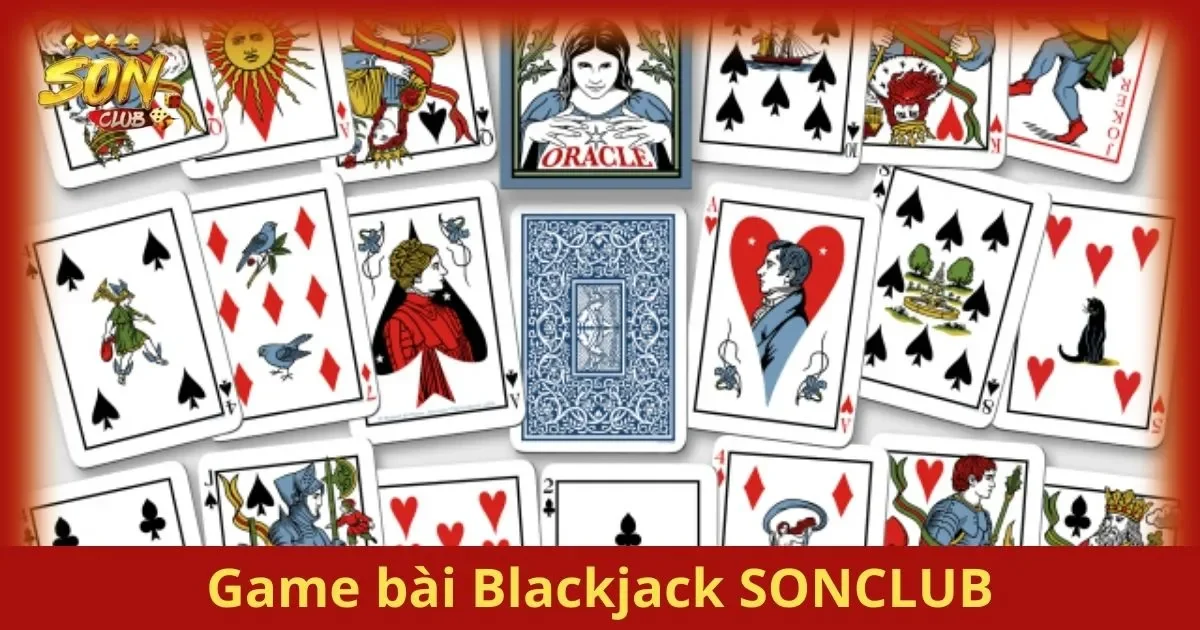 Blackjack SONCLUB – Kết Hợp May Mắn Và Chiến Lược