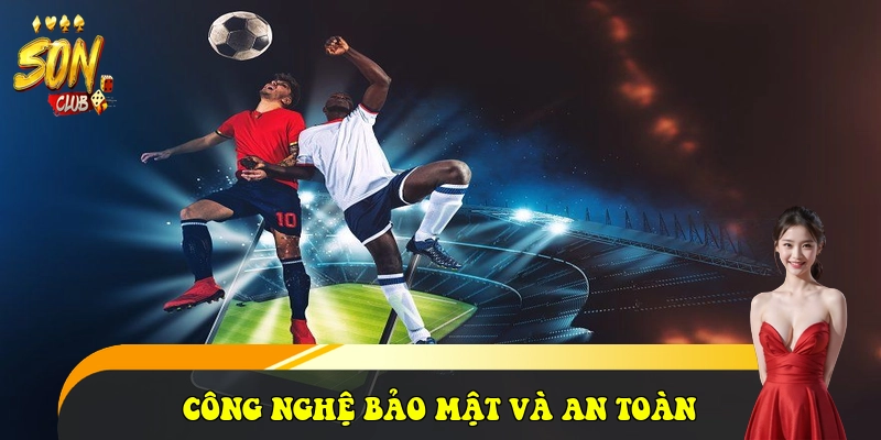 SonClub – Link Vào Cổng Game Bài Son Club Đổi Thưởng 2026 35 Công nghệ bảo mật và An toàn thanh khoản